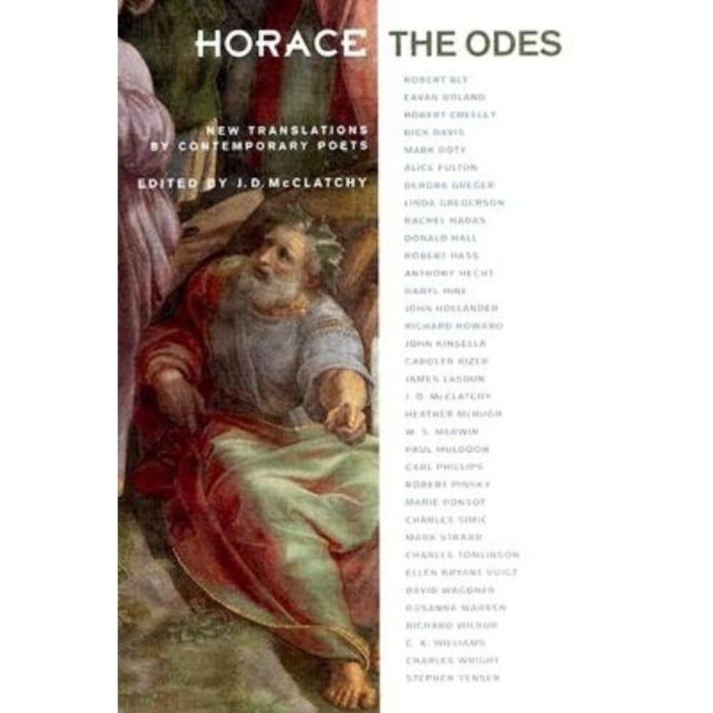Horace, the Odes: New Translations by Contemporary Poets -- Horace